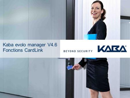 Kaba evolo manager V4.6 Fonctions CardLink. Kaba evolo / CC M&M 27.09.20162 Installation du logiciel KEM V4.6 Installer le logiciel Kaba evolo manager.
