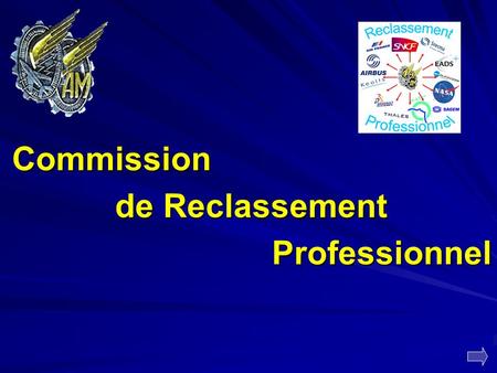Commission de Reclassement Professionnel. Au sein du Conseil d’Administration de l’A.E.T.A. une commission est en charge de l’aide au reclassement professionnel.