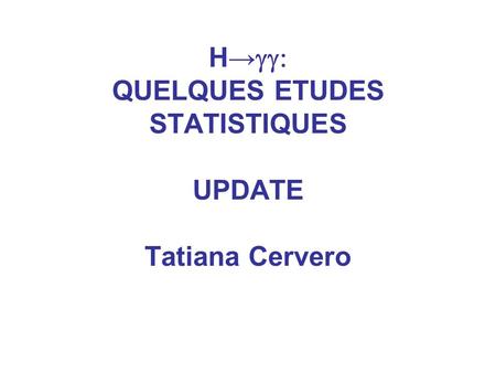 H→  QUELQUES ETUDES STATISTIQUES UPDATE Tatiana Cervero.