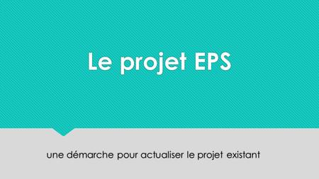 Le projet EPS une démarche pour actualiser le projet existant.