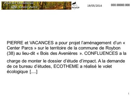 PIERRE et VACANCES a pour projet l’aménagement d’un « Center Parcs » sur le territoire de la commune de Roybon (38) au lieu-dit « Bois des Avenières ».
