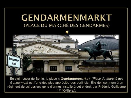 En plein cœur de Berlin, la place « Gendarmenmarkt » (Place du Marché des Gendarmes) est l’une des plus appréciée des berlinois. Elle doit son nom à un.