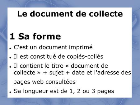 Le document de collecte 1 Sa forme C'est un document imprimé Il est constitué de copiés-collés Il contient le titre « document de collecte » + sujet +
