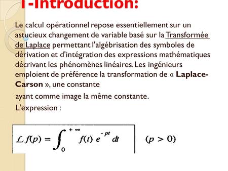 1-Introduction: Le calcul opérationnel repose essentiellement sur un astucieux changement de variable basé sur la Transformée de Laplace permettant l'algébrisation.