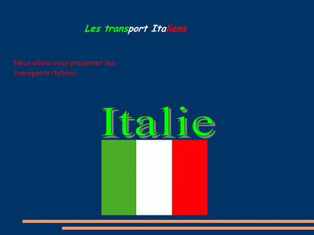 Les transport Italiens Nous allons vous presenter les transports italiens.