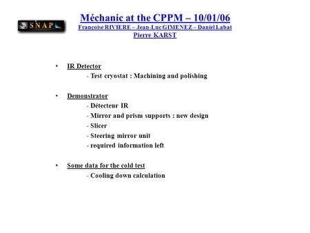 Méchanic at the CPPM – 10/01/06 Françoise RIVIERE – Jean-Luc GIMENEZ – Daniel Labat Pierre KARST IR Detector - Test cryostat : Machining and polishing.