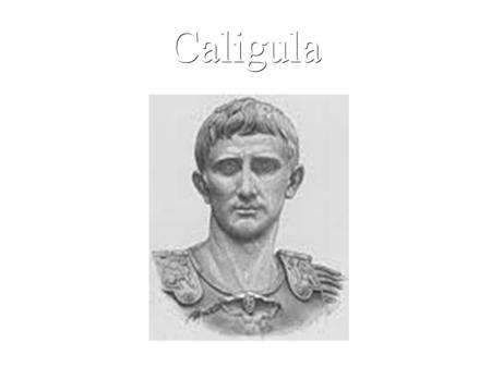 Caligula. SommaireSommaire I. Présentation II. Jeunesse III. Vie publique IV. Un empereur « fou » Réalisé par : Jennifer, Sarah.D, et Saarrah.