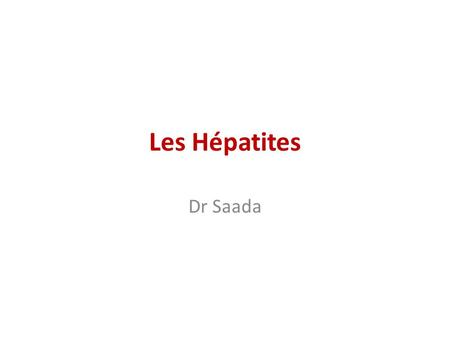 Les Hépatites Dr Saada. Introduction Les hépatites : englobent toutes les affections inflammatoires du foie. L’hépatite peut être due à un virus (hépatite.