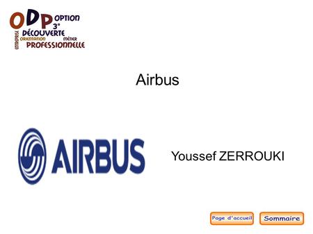 Airbus Youssef ZERROUKI. Sommaire du diaporama ● Présentation générale de l'organisation Présentation générale de l'organisation ● Quels métiers exercent.