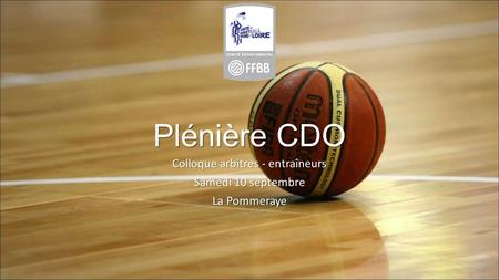 Plénière CDO Colloque arbitres - entraîneurs Samedi 10 septembre La Pommeraye.