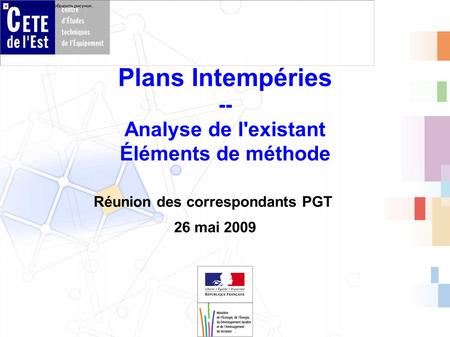 Plans Intempéries -- Analyse de l'existant Éléments de méthode Réunion des correspondants PGT 26 mai 2009.