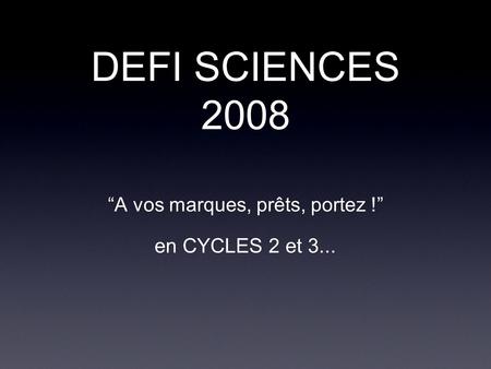 DEFI SCIENCES 2008 “A vos marques, prêts, portez !” en CYCLES 2 et 3...