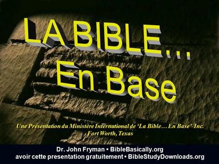 ©2006 TBBMI 9.6.01. French ©2004 TBBMI 8.0.01.  Une Présentation du Ministère International de ‘La Bible… En Base’ Inc. Fort Worth,