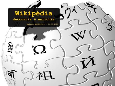 Wikipédia découvrir & enrichir Sylvain Machefert – 31·03·2011.