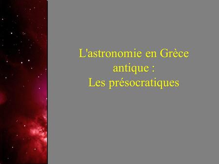 L'astronomie en Grèce antique : Les présocratiques.