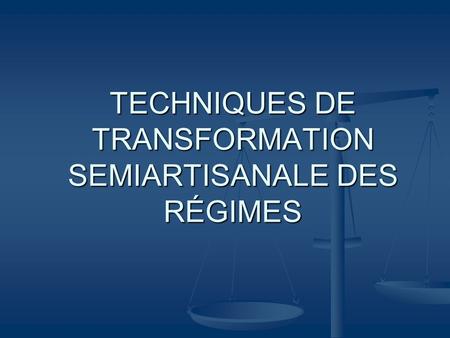 TECHNIQUES DE TRANSFORMATION SEMIARTISANALE DES RÉGIMES.