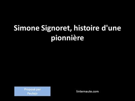 Simone Signoret, histoire d'une pionnière linternaute.com Proposé par Paulajo.
