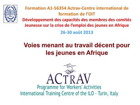 Formation A1-56354 Actrav-Centre international de formation de l’OIT Développement des capacités des membres des comités Jeunesse sur la crise de l’emploi.