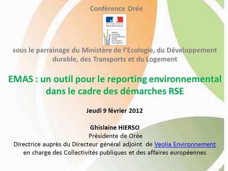Conférence Orée sous le parrainage du Ministère de l’Ecologie, du Développement durable, des Transports et du Logement EMAS : un outil pour le reporting.