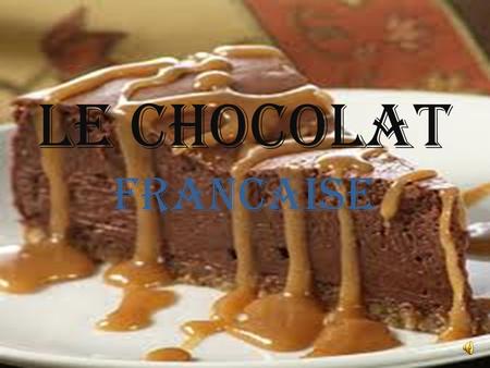 Le Chocolat Francaise Le chocolat Francais est souvent noir mais tres delicieux.Il est utilisable dans Toute les Villes en France. Les Chocolatiers gardent.