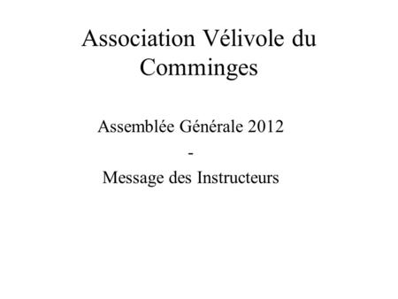 Association Vélivole du Comminges Assemblée Générale 2012 - Message des Instructeurs.