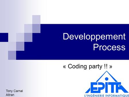 Developpement Process « Coding party !! » Tony Carnal Altran.
