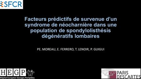 Facteurs prédictifs de survenue d’un syndrome de néocharnière dans une population de spondylolisthésis dégénératifs lombaires PE. MOREAU, E. FERRERO, T.