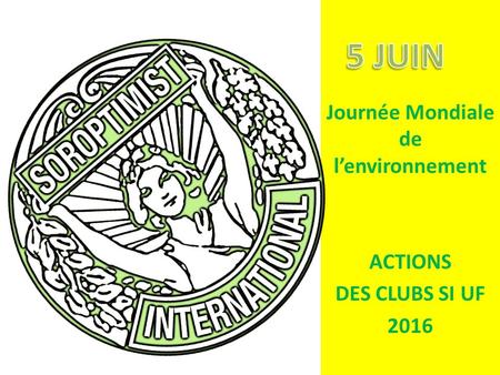 Journée Mondiale de l’environnement ACTIONS DES CLUBS SI UF 2016.