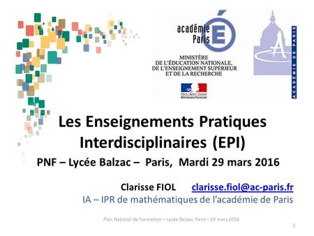 Clarisse FIOL IA – IPR de mathématiques de l’académie de Paris Les Enseignements Pratiques Interdisciplinaires.