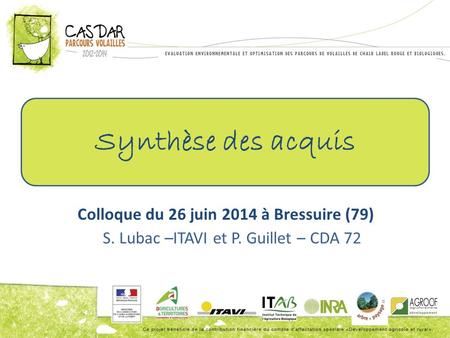 S. Lubac –ITAVI et P. Guillet – CDA 72 Synthèse des acquis Colloque du 26 juin 2014 à Bressuire (79)