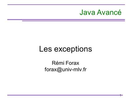 1 Java Avancé Les exceptions Rémi Forax