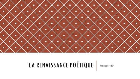 LA RENAISSANCE POÉTIQUE Français 430. LES GRANDS RHÉTORIQUEURS Transition moyen age  Renaissance Souvent des poètes de circonstance Recherchaient la.
