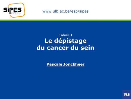 Cahier 1 Le dépistage du cancer du sein Pascale Jonckheer.