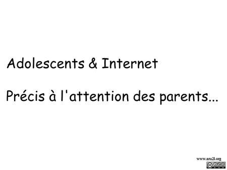 Adolescents & Internet Précis à l'attention des parents...