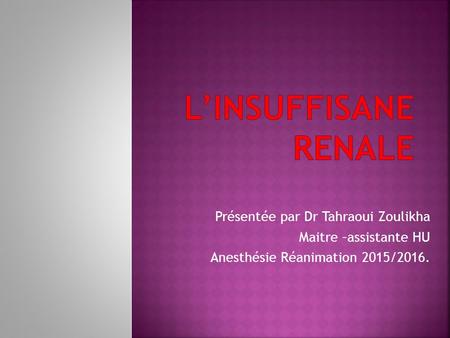 Présentée par Dr Tahraoui Zoulikha Maitre –assistante HU Anesthésie Réanimation 2015/2016.