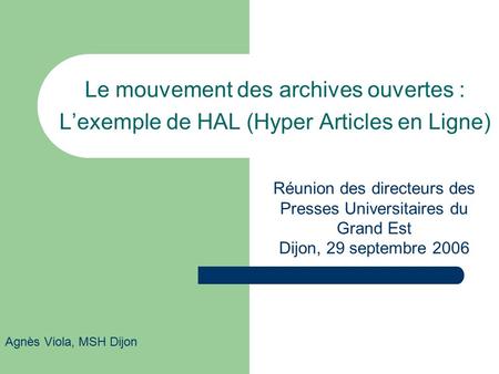 Le mouvement des archives ouvertes : L’exemple de HAL (Hyper Articles en Ligne) Réunion des directeurs des Presses Universitaires du Grand Est Dijon, 29.