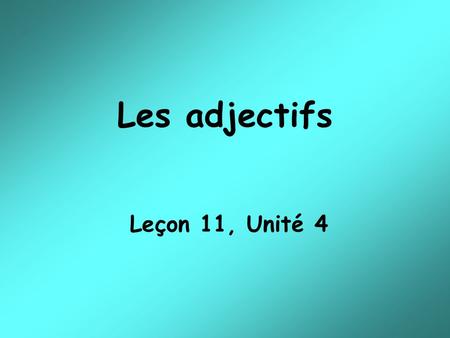 Leçon 11, Unité 4 Les adjectifs. Vidéo (page 162)