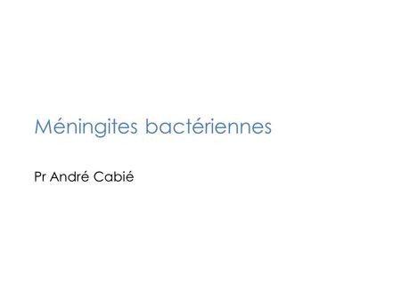 Méningites bactériennes Pr André Cabié. Méningites bactériennes Généralités Infections bactériennes très graves – Risque de décès (pronostic vital) –