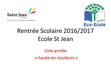 Une année « haute en couleurs » Rentrée Scolaire 2016/2017 Ecole St Jean.