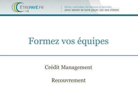 Formez vos équipes Crédit Management Recouvrement.