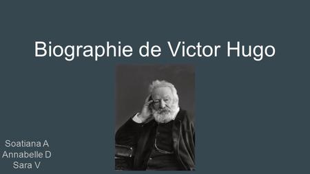Biographie de Victor Hugo Soatiana A Annabelle D Sara V.
