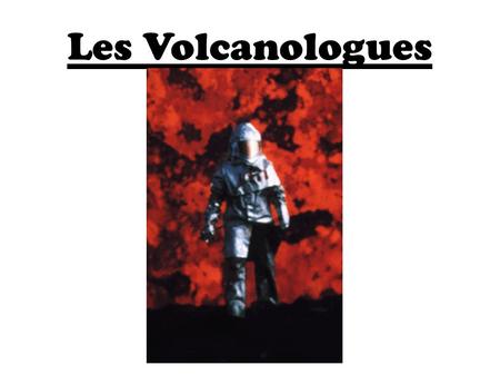 Les Volcanologues.