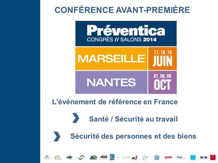 L’événement de référence en France CONFÉRENCE AVANT-PREMIÈRE Santé / Sécurité au travail Sécurité des personnes et des biens.