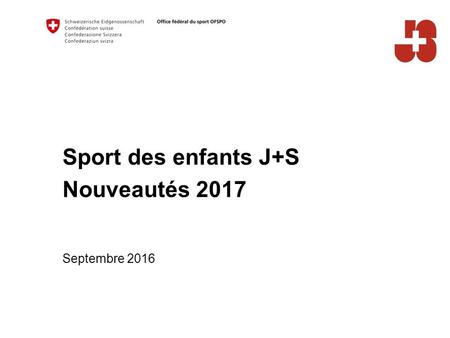 Sport des enfants J+S Nouveautés 2017 Septembre 2016.