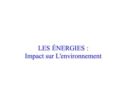 LES ÉNERGIES : Impact sur L'environnement. LE VÉLO : de l'énergie musculaire à l'énergie mécanique. Pollution: rejet-déchet ÉNERGIE...