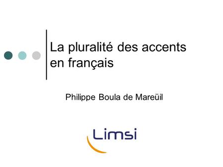La pluralité des accents en français Philippe Boula de Mareüil.