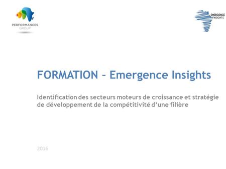FORMATION – Emergence Insights Identification des secteurs moteurs de croissance et stratégie de développement de la compétitivité d’une filière 2016.