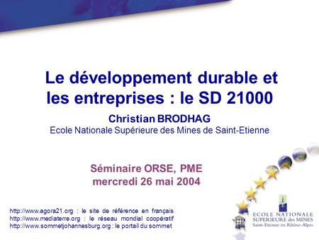 Le développement durable et les entreprises : le SD Christian BRODHAG Ecole Nationale Supérieure des Mines de Saint-Etienne Séminaire ORSE, PME mercredi.