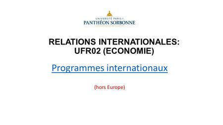 RELATIONS INTERNATIONALES: UFR02 (ECONOMIE) Programmes internationaux (hors Europe)