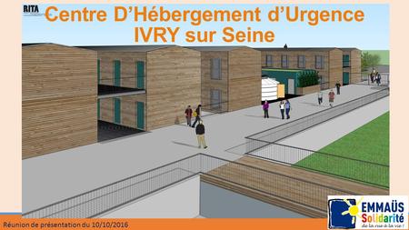 Réunion de présentation du 10/10/2016 Centre D’Hébergement d’Urgence IVRY sur Seine.